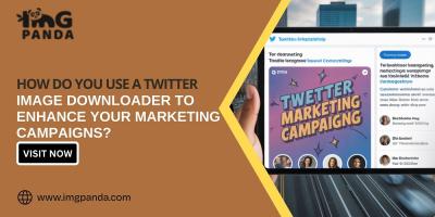 How Do You Use a Twitter Image Downloader to Enhance Your Marketing Campaigns?