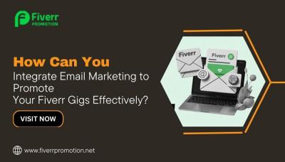 How Can You Integrate Email Marketing to Promote Your Fiverr Gigs Effectively?