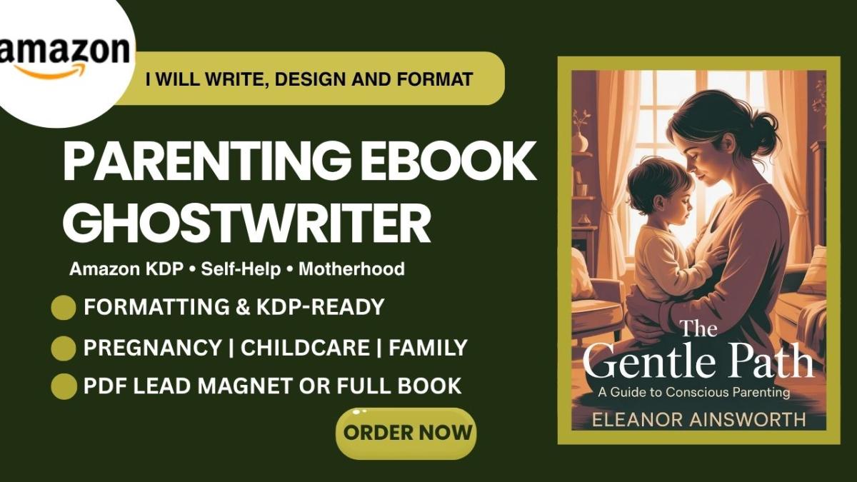 I will write parenting ebook ghostwriter amazon KDP ebook writer ghost writer