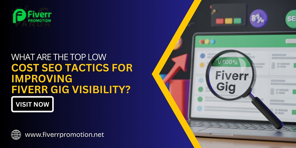 What Are the Top Low-Cost SEO Tactics for Improving Fiverr Gig Visibility?