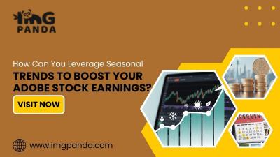 How Can You Leverage Seasonal Trends to Boost Your Adobe Stock Earnings?
