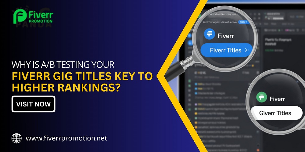 Why Is A/B Testing Your Fiverr Gig Titles Key to Higher Rankings?
