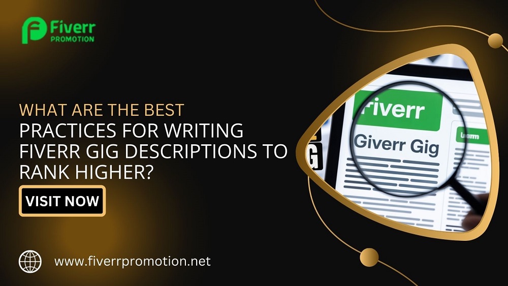 What Are the Best Practices for Writing Fiverr Gig Descriptions to Rank Higher?