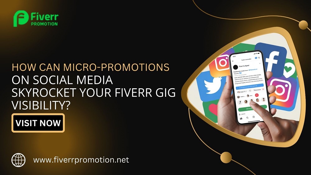 How Can Micro-Promotions on Social Media Skyrocket Your Fiverr Gig Visibility?