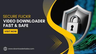 Why Should You Choose a Secure Flickr Video Downloader for Fast and Safe Downloads?