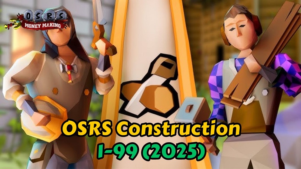 OSRS Construction Guide 1-99 2025: Fast & Cheap Methods