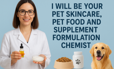 I will be your pet skin care ,pet food and supplement formulation chemist