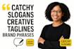 I will write catchy slogans remarkable taglines that catch phrases for your business