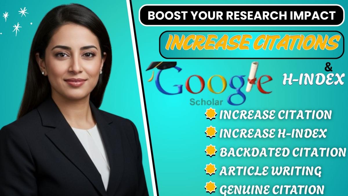 I Will Increase Google Scholar Citation and Boost H Index to Grow Your Academic Profile
