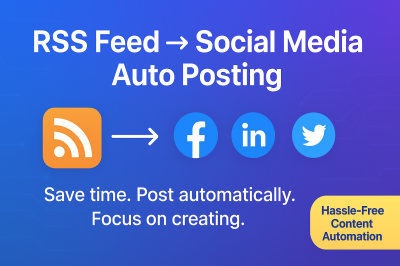 I Will Automate Your RSS Feed for Auto Posting Across Social Media and Blogs