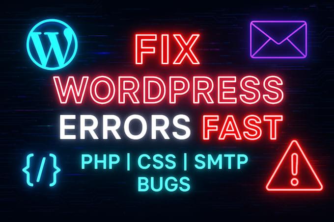 I will urgently fix any WordPress error PHP HTML CSS bug fix email SMTP fix malware fix