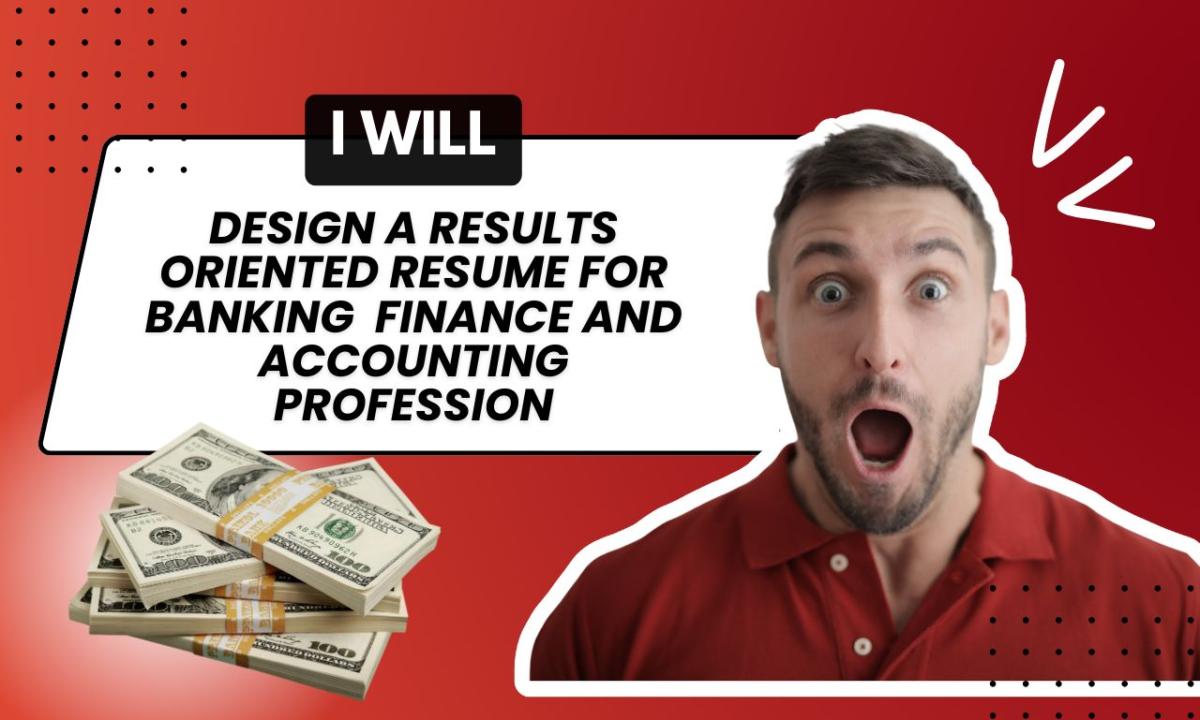 I will design a results oriented resume for banking, finance, and accounting profession
