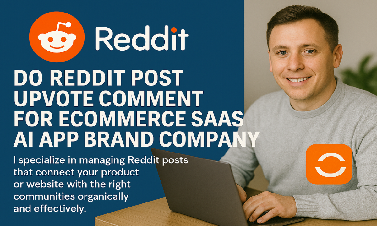 I will do Reddit post, upvote, comment for ecommerce SaaS AI app brand company website