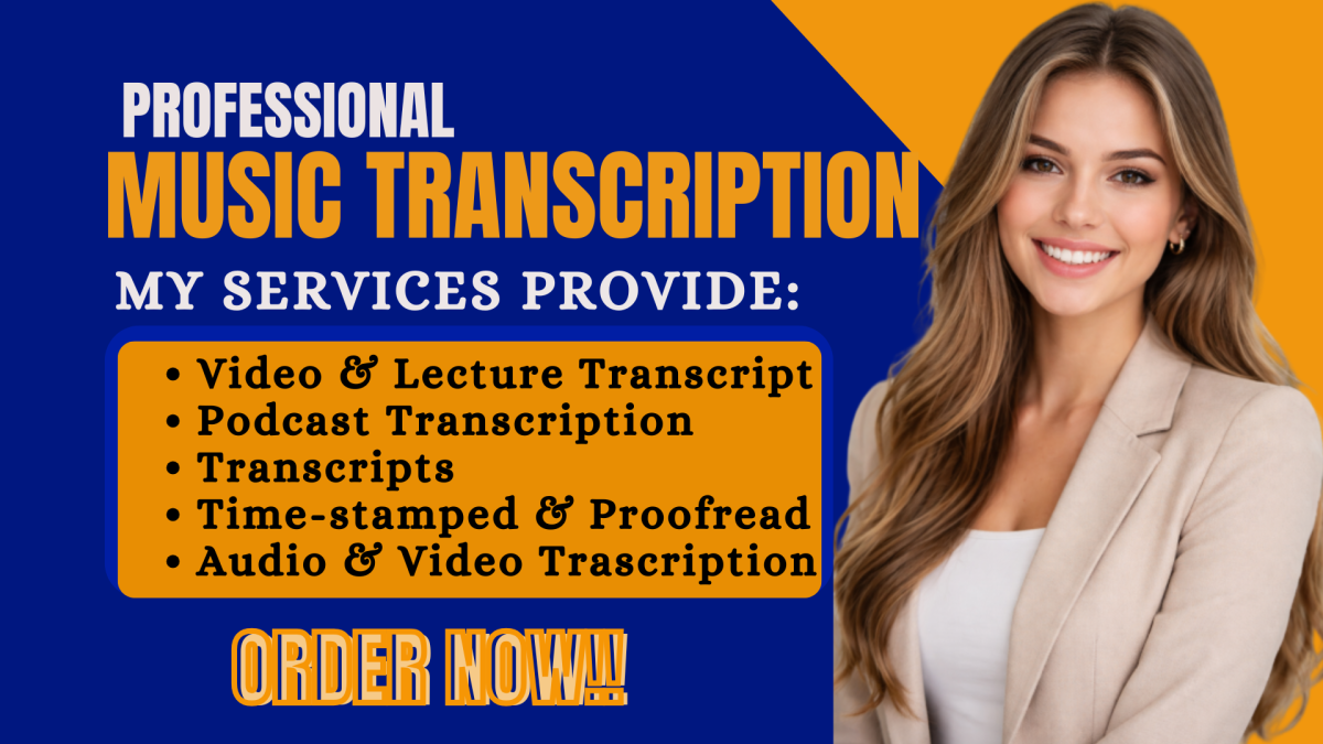 I will do video transcription, musical elements, tabs or sheet music, podcast transcript