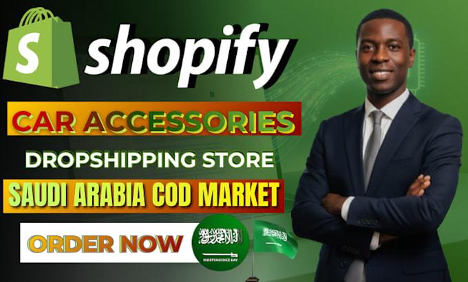 I will build a shopify store for car accessories saudi arabia cod and dropshipping