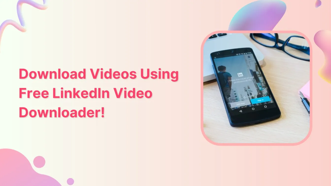 How to Download Videos Using Free LinkedIn Video Downloader