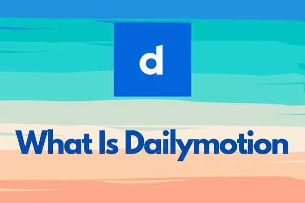 What Is Dailymotion Everything about This VideoSharing Platform 