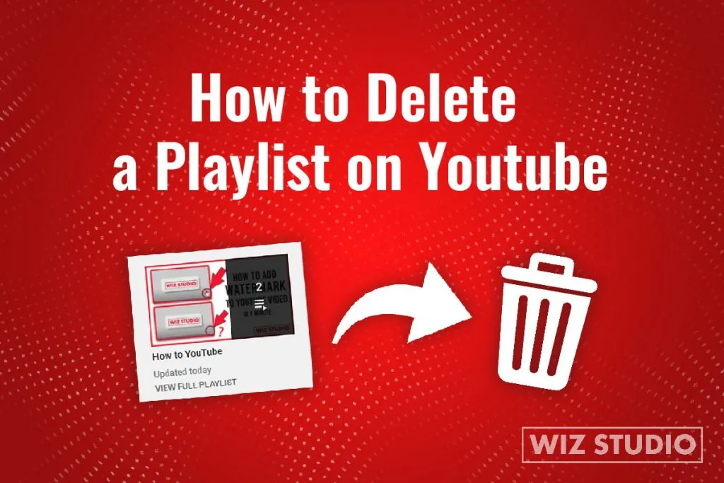 How to Delete a Playlist on YouTubeRemove Playlists  WizStudio