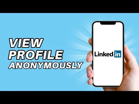 How to View LinkedIn Profiles Anonymously