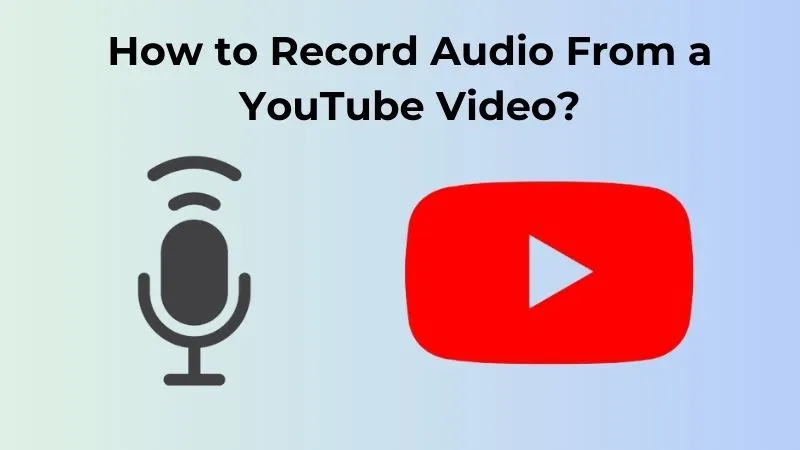 How To Record Audio From YouTube Videos  Easy Tips