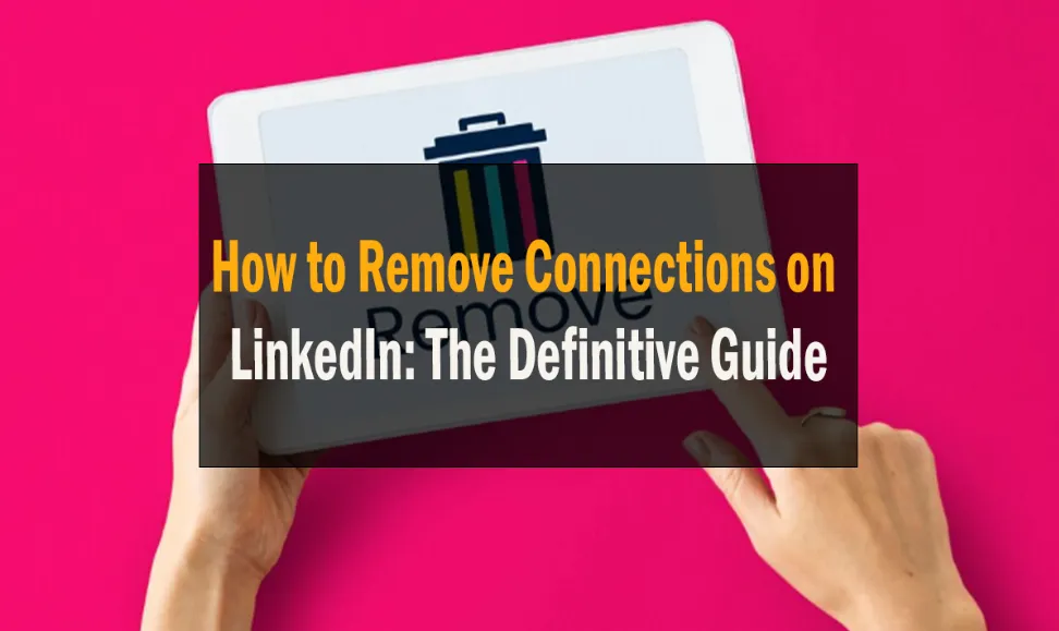 How to Remove LinkedIn Connections and Disconnect from Contacts