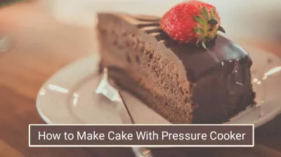 How to Make Cake in a Pressure Cooker at Home