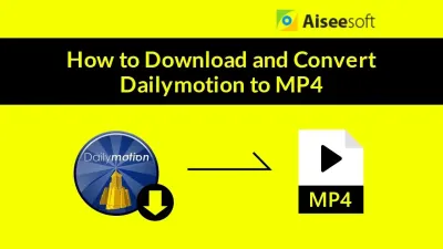 How to Convert Dailymotion Videos to MP4 with High Quality