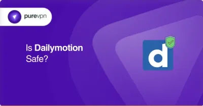 Is Dailymotion Safe from Viruses in 2018