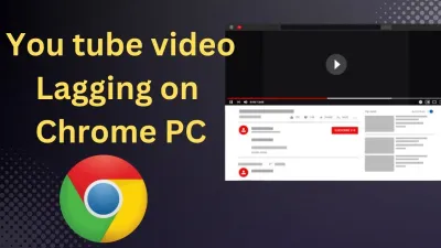 How to Resolve YouTube Lagging Problems on Chrome and Other Browsers
