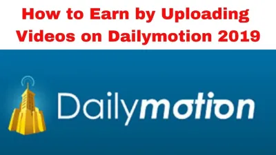 Start Earning Online by Uploading Videos to Dailymotion
