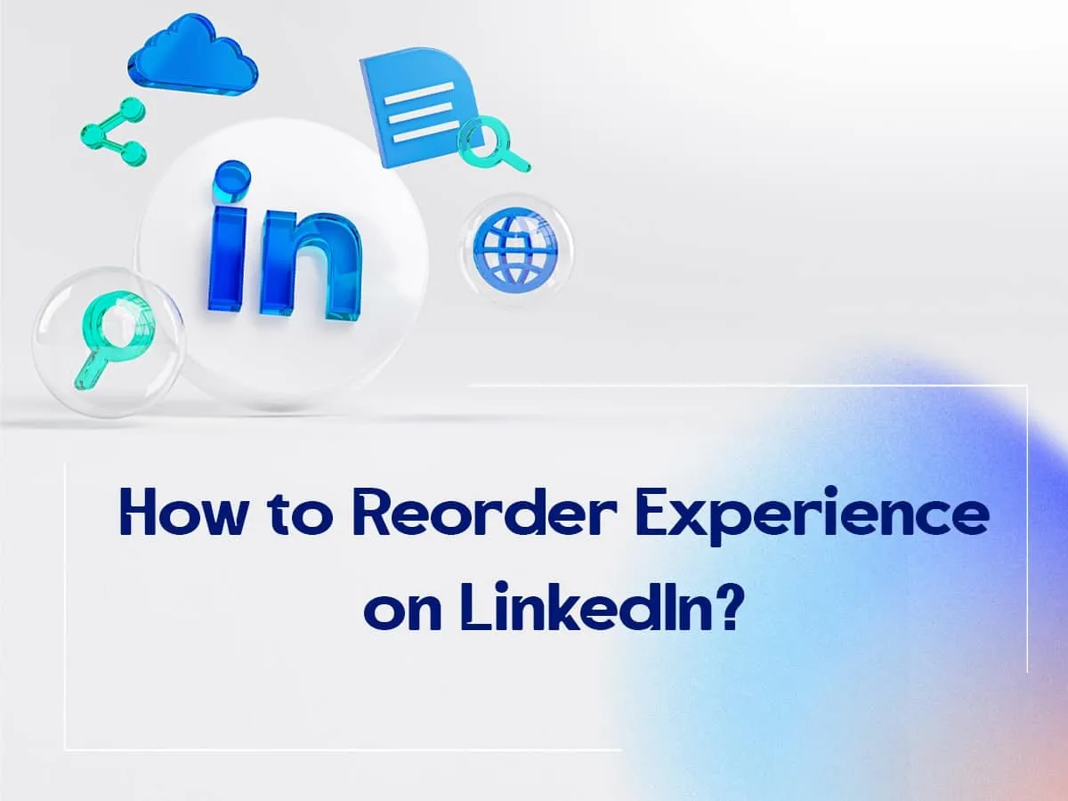 How to Reorder Experience on LinkedIn for Profile Customization