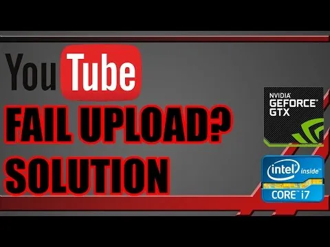 Why Your Video Fails to Upload on YouTube and How to Resolve It