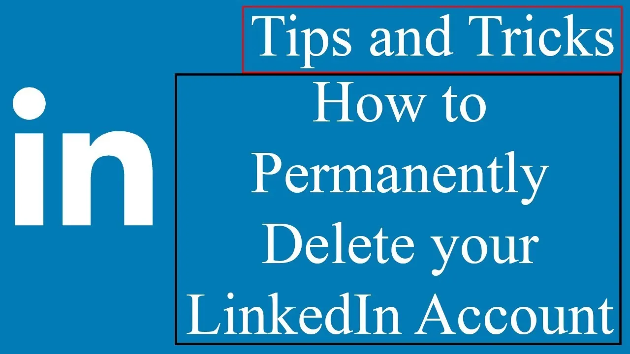 How to Permanently Remove Your LinkedIn Account