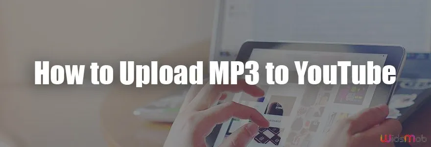 How to Upload MP3 Files to YouTube