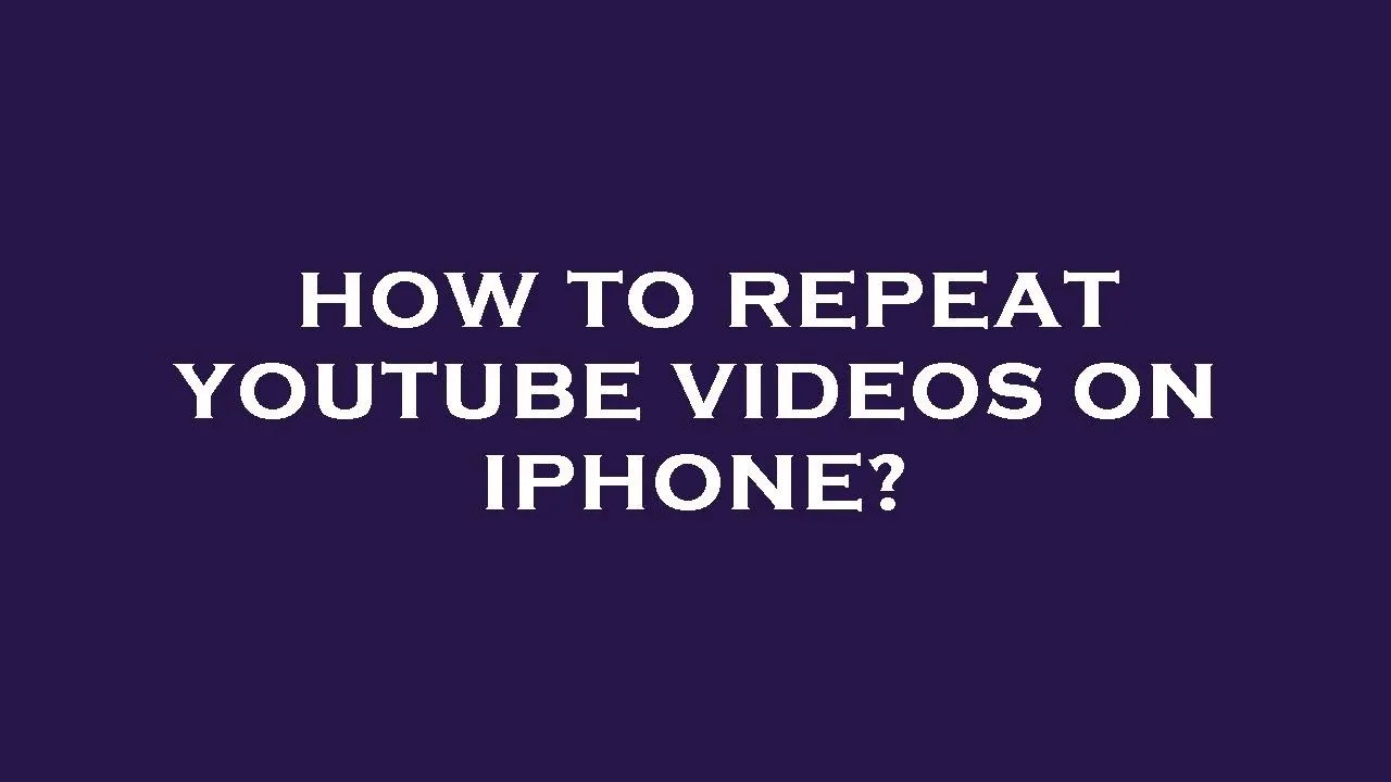 How to repeat youtube videos on iphone  YouTube