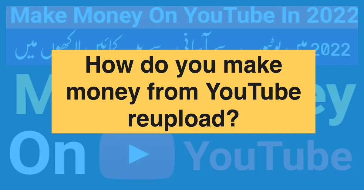 How to Make Money from YouTube Reuploading Videos  Sell SaaS