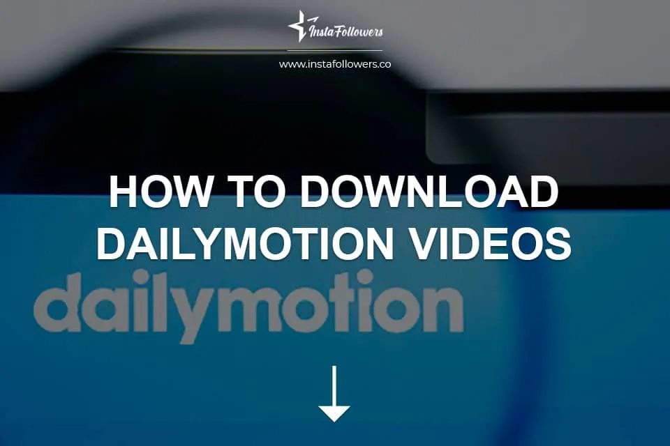 How to Download Dailymotion Videos 2024  InstaFollowers