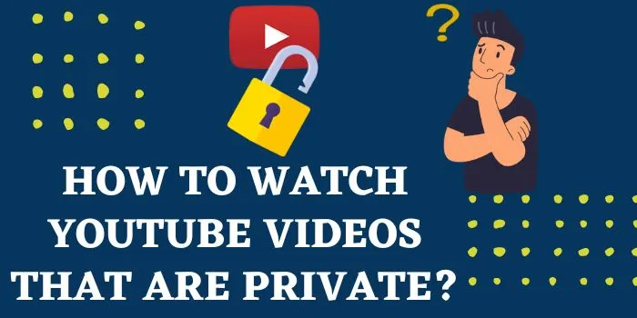 How to Watch Private YouTube Videos 2 Easy Ways