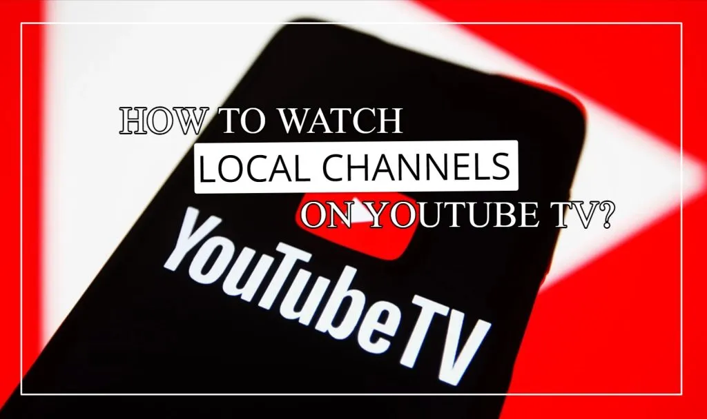 What Local Channels On Youtube TV Can You Watch Complete Guide