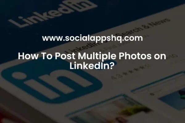 How To Post Multiple Photos on LinkedIn  SocialAppsHQ