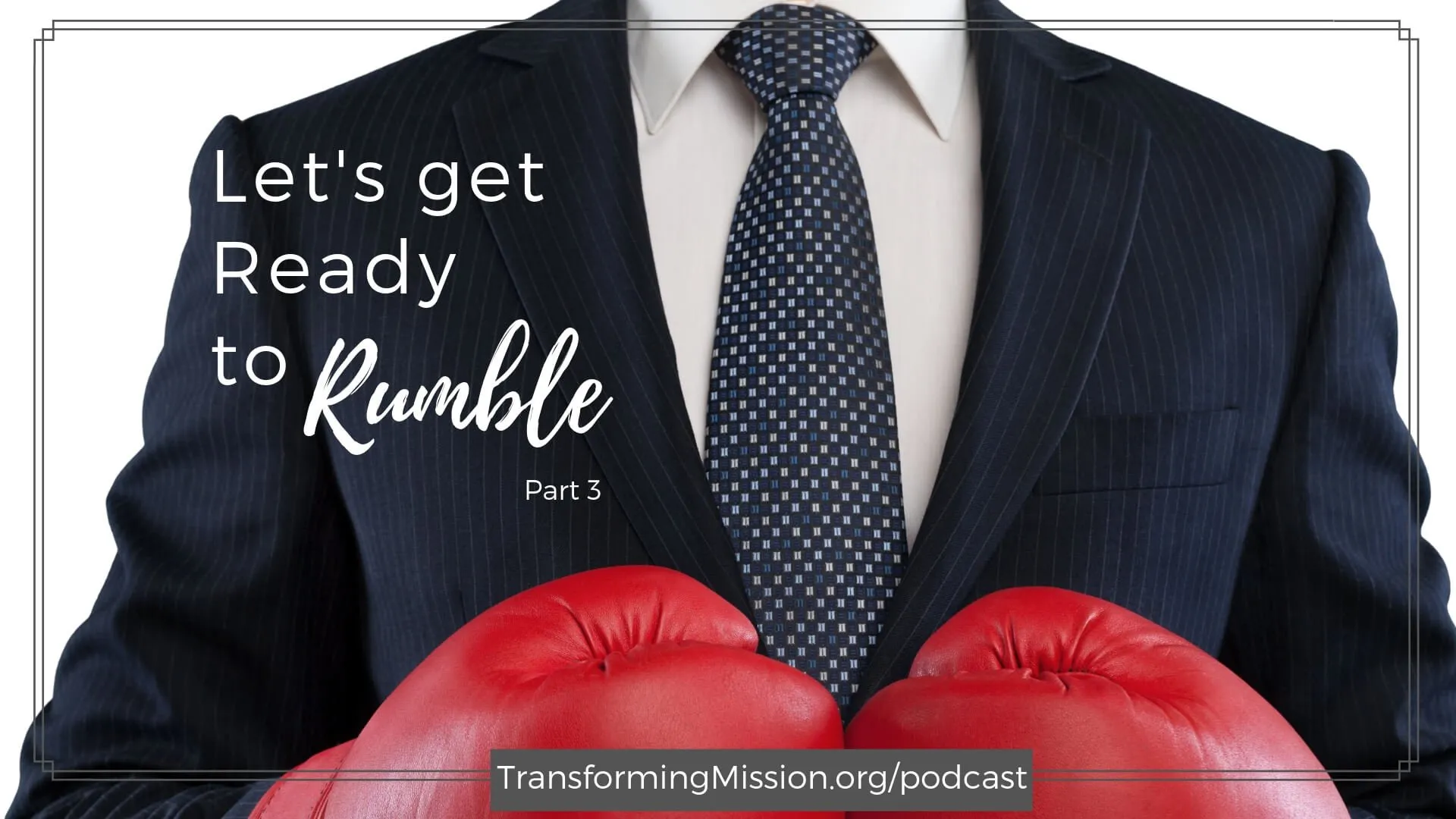 Episode 057 Lets Get Ready to Rumble  Part 3  Transforming Mission