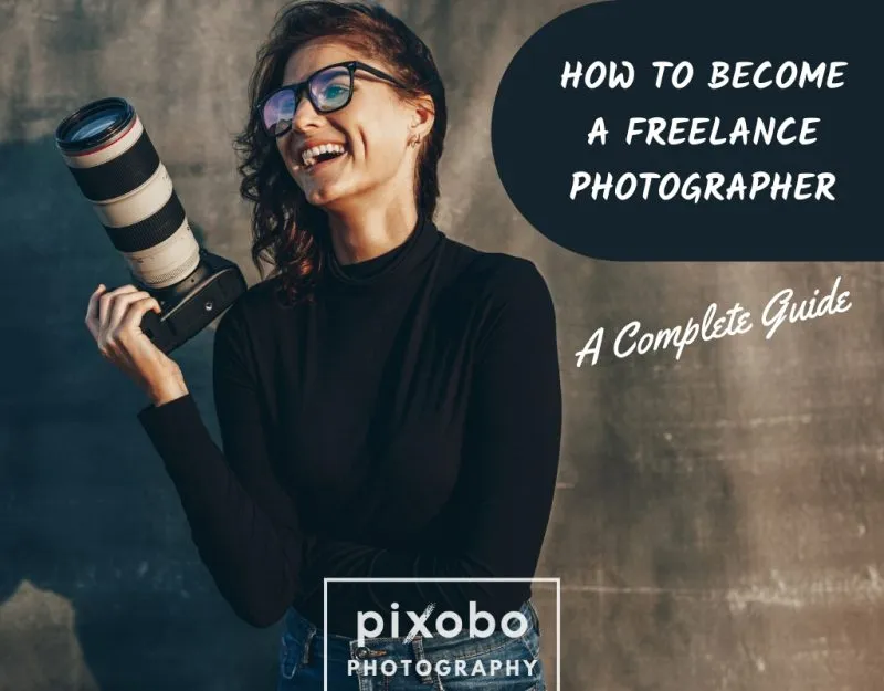 How to Become a Freelance Photographer A Complete Guide  Pixobo 