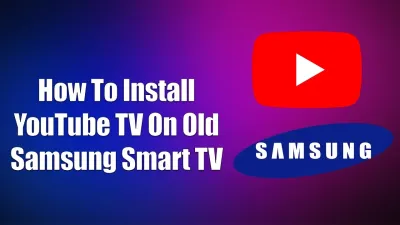 Installing YouTube TV on Older Samsung Smart TVs for Seamless Streaming