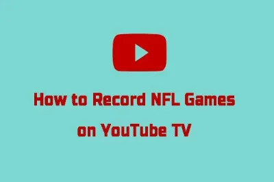 How to Record NFL Sunday Ticket Games on YouTube TV