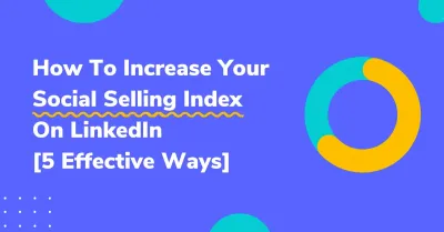 Enhancing Your Social Selling Index on LinkedIn