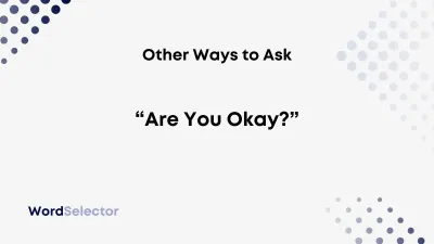 Creative Alternatives to Asking Are You Okay in Conversations