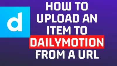 How to Upload a Video to Dailymotion with Ease