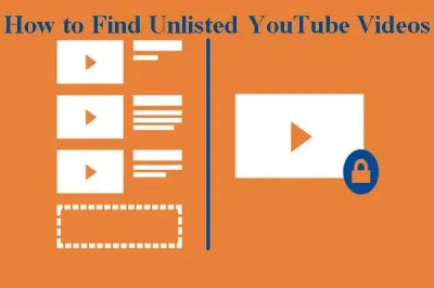 How to Find Unlisted Videos on YouTube Tips and Tricks to Search for Hidden YouTube Videos