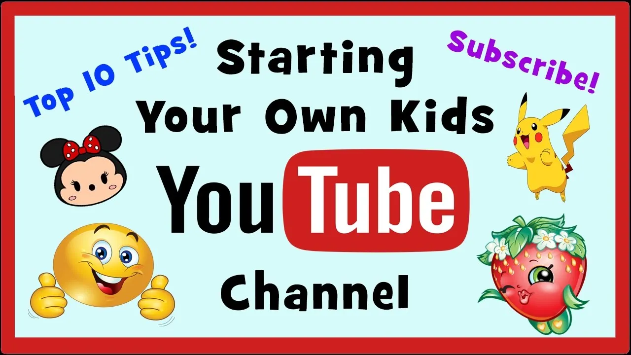 Top 10 Tips for Starting a Kids YouTube Channel  YouTube