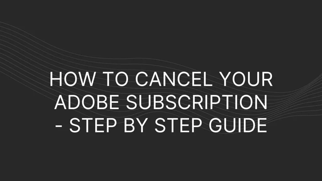 How to Cancel Your Adobe Subscription  Step By Step Guide